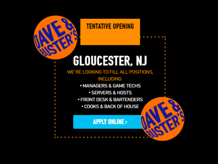 Dave & Busters Gloucester Outlets Opens Dec 7th.   They are HIRING NOW!