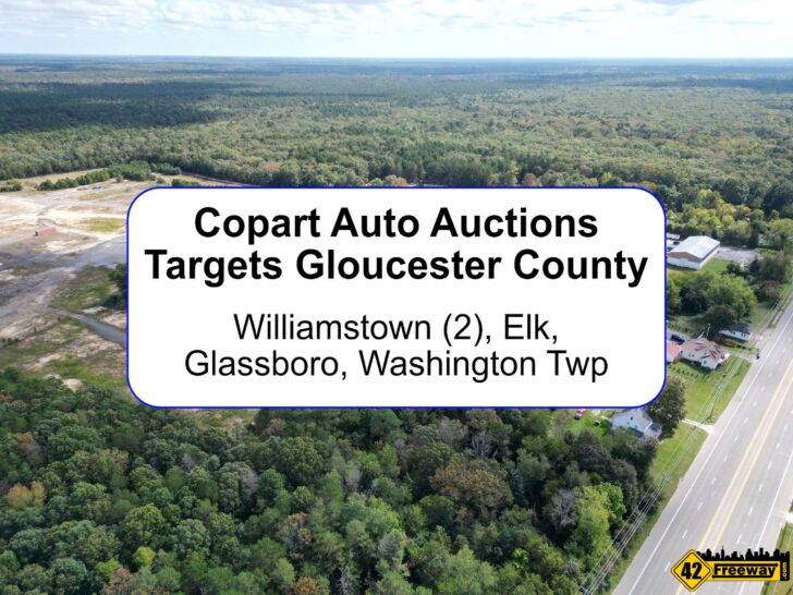 Copart Auto Auction Lot proposed for Williamstown Black Horse Pike.  Also Expansions in Glassboro, Elk, Washington Twp.