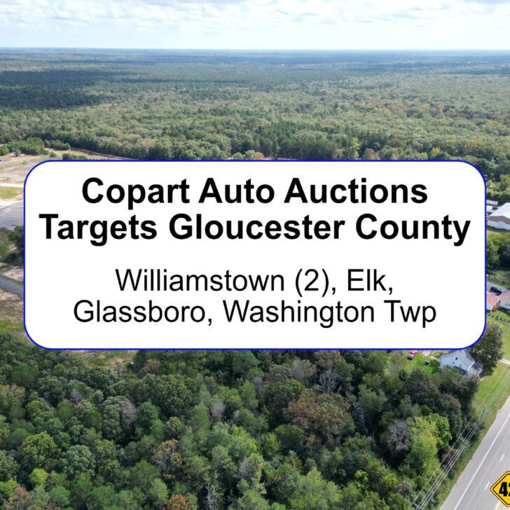 Copart Auto Auction Lot proposed for Williamstown Black Horse Pike.  Also Expansions…